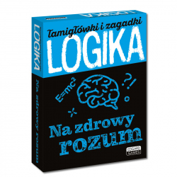 Logika. Na zdrowy rozum. Łamigłówki i zagadki