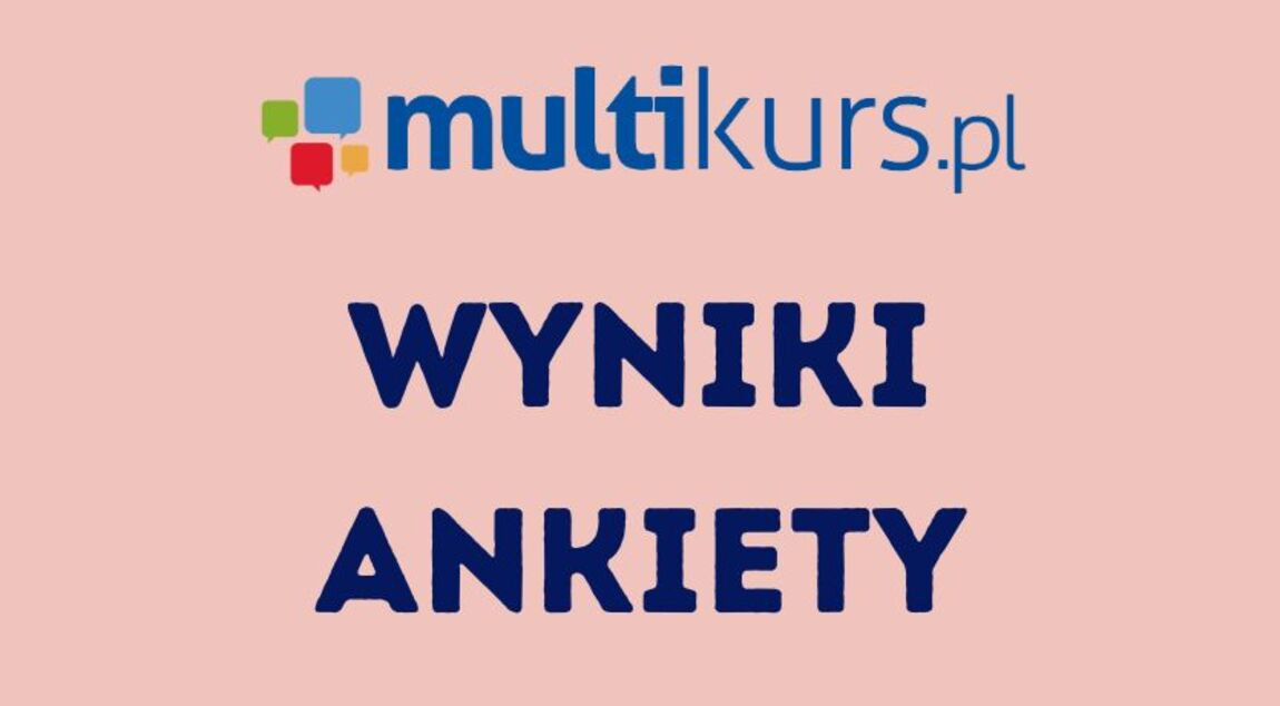 Wyniki ankiety - Stwórzmy nowy kurs językowy spełniający Twoje cele